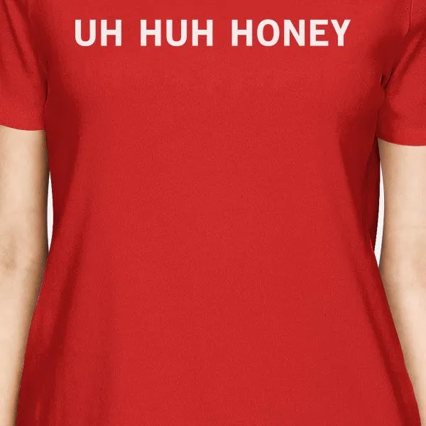 Uh Huh Honey Women's Red T-shirt Humorous Marriage Quote Gift Ideas